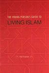 The Young Person's Guide to Living Islam