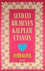 Sevdayı Bilmeyen Kalpler Utansın