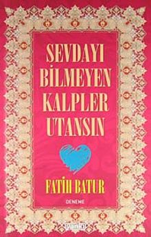 Sevdayı Bilmeyen Kalpler Utansın