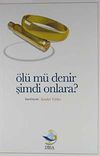 &Ouml;l&uuml; m&uuml; Denir Şimdi Onlara?