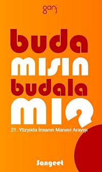 Buda mısın  Budala mı? & 21. Yüzyılda İnsanın Manevi Arayışı