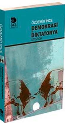 Demokrasi ile Diktatorya Arasında - Özdemir İnce