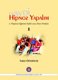 Haydi Hipnoz Yapalım & 7.Hipnoz Eğitimi Eylül 2012 Ders Notları 1