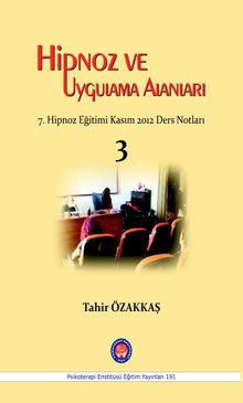 Hipnoz ve Uygulama Alanları & 7.Hipnoz Eğitimi Kasım 2012 Ders Notları 3
