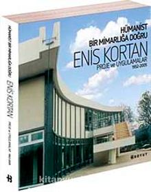 Hümanist Bir Mimarlığa Doğru & Enis Kortan Proje ve Uygulamalar 1952-2005
