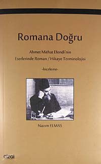 Romana Doğru & Ahmet Mithat Efendi'nin Eserlerinde Roman / Hikaye Terminolojisi