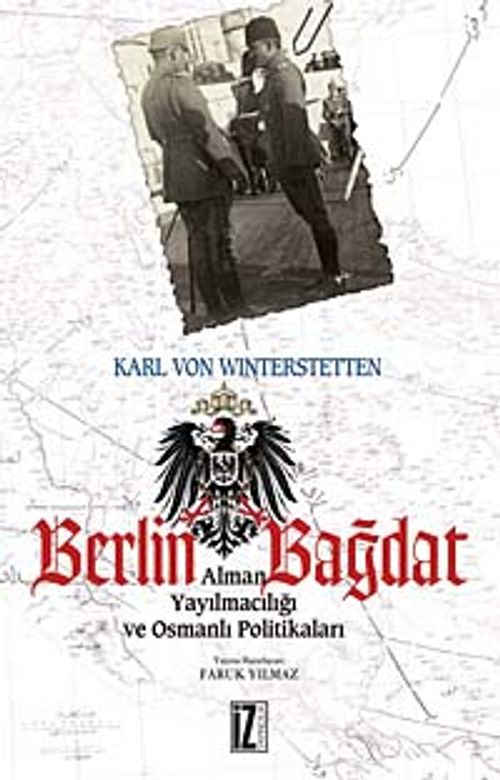 Berlin - Bağdat & Alman Yayılmacılığı ve Osmanlı Politikaları