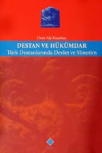 Destan ve Hükümdar & Türk Destanlarında Devlet ve Yönetim