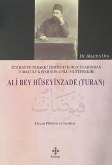 Ali Bey Hüseyinzade (Turan) & İttihat ve Terakki Cemiyeti Kurucularından Türkçülük Fikrinin Ünlü Mütefekkiri