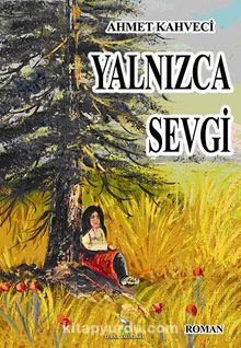 Yalnızca Sevgi - Ahmet Kahveci