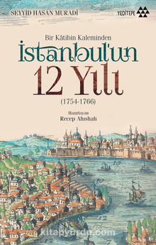 Bir Katibin Kaleminden  İstanbul’un 12 Yılı - Seyyid Hasan Muradi