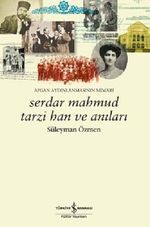 Afgan Aydınlanmasının Mimarı Serdar Mahmud Tarzi Han ve Anıları