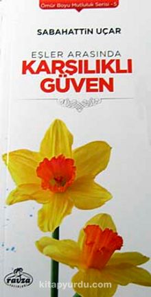 Eşler Arasında Karşılıklı Güven / Ömür Boyu Mutluluk Serisi-5 - Sabahattin Uçar
