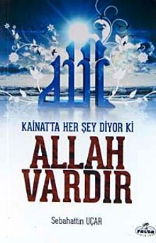 Kainatta Her Şey Diyor ki Allah Vardır - Sebahattin Uçar