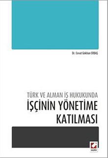 Türk ve Alman İş Hukukunda İşçinin Yönetime Katılması