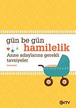 Gün Be Gün Hamilelik & Anne Adaylarına Gerekli Tavsiyeler