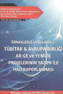 Örneklerle Uygulamalı Tübitak - Avrupa Birliği AR-GE ve Yenilik Projelerinin Yazımı İle Mali Raporlanması