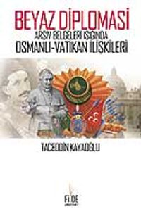 Beyaz Diplomasi / Arşiv Belgeleri Işığında Osmanlı Vatikan İlişkileri 7-F-23