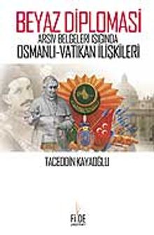 Beyaz Diplomasi / Arşiv Belgeleri Işığında Osmanlı Vatikan İlişkileri 7-F-23