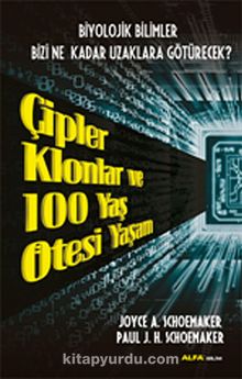 Çipler Klonlar ve 100 Yaş Ötesi Yaşam - Joyce A.Schoemaker