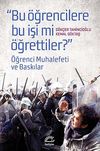 "Bu &Ouml;ğrencilere Bu İşi mi &Ouml;ğrettiler?" & &Ouml;ğrenci Muhalefeti ve Baskınlar