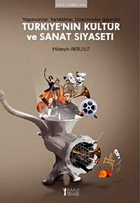 Türkiye'nin Kültür ve Sanat Siyaseti & Yaşananlar, Tanıklıklar, Düşünceler Işığında