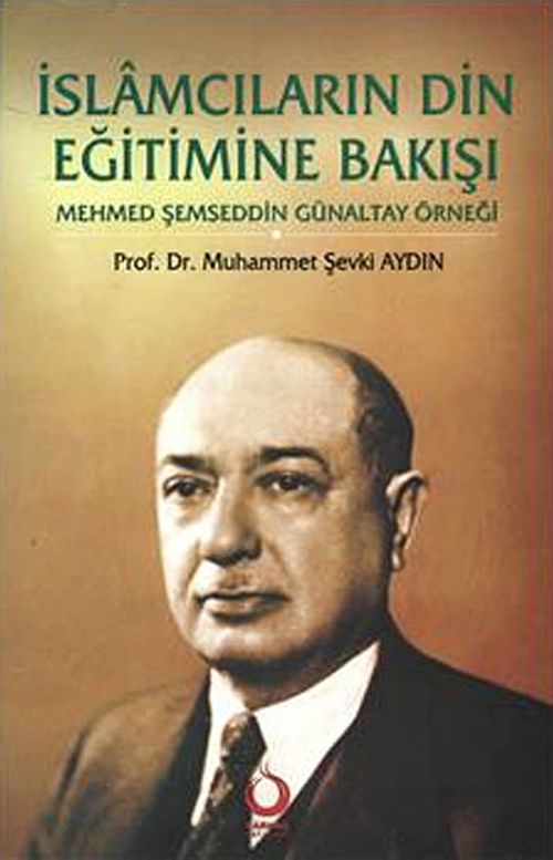 İslamcıların Din Eğitimine Bakışı & Mehmed Şemseddin Günaltay Örneği