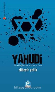 Yahudi & İsrailoğlunun Metamorfozu - Zübeyir Yetik
