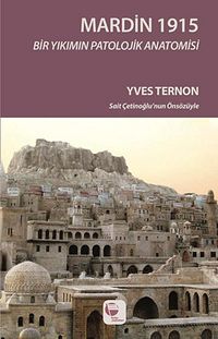 Mardin 1915 / Bir Yıkımın Patolojik Anatomisi