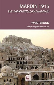 Mardin 1915 / Bir Yıkımın Patolojik Anatomisi