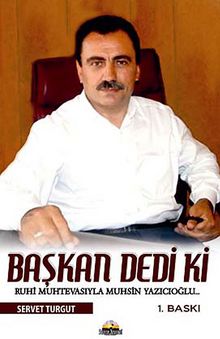 Başkan Dedi ki.. & Ruhi Muhtevasıyla Muhsin Yazıcıoğlu - Servet Turgut
