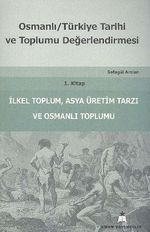 Osmanlı Türkiye Tarihi ve Toplumu Değerlendirmesi 1. Kitap & İlkel Toplum, Asya Üretim Tarzı ve Osmanlı Toplumu