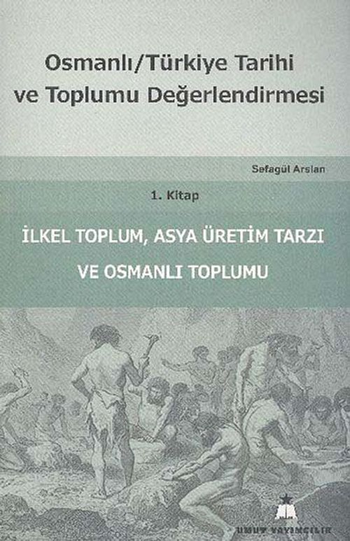 Osmanlı Türkiye Tarihi ve Toplumu Değerlendirmesi 1. Kitap & İlkel Toplum, Asya Üretim Tarzı ve Osmanlı Toplumu