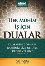Her Mühim İş İçin Dualar & Dualarınız Olmasa Rabbiniz Size Ne Diye Değer Versin?