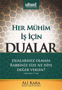 Her Mühim İş İçin Dualar & Dualarınız Olmasa Rabbiniz Size Ne Diye Değer Versin?
