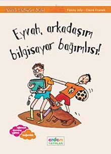 Eyvah, Arkadaşım Bilgisayar Bağımlısı!