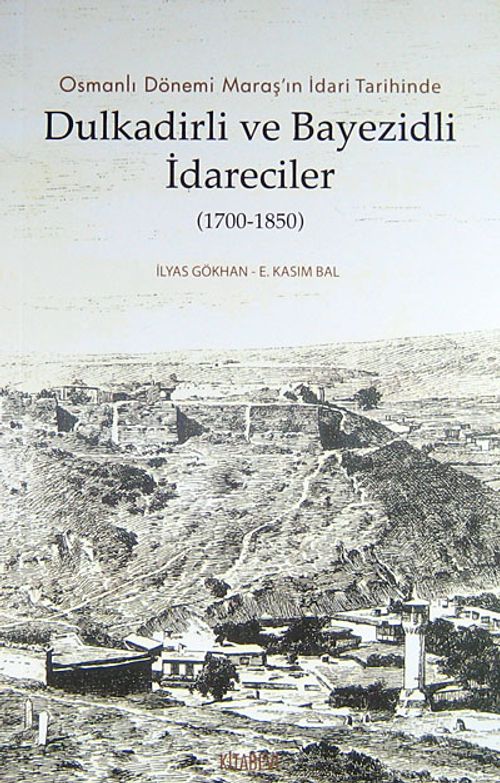 Osmanlı Dönemi Maraş'ın İdari Tarihinde Dulkadirli ve Bayezidli İdareciler (1700-1850)
