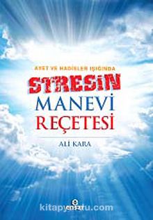 Ayet ve Hadisler Işığında Stresin Manevi Reçetesi - Ali Kara