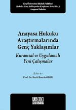 Anayasa Hukuku Araştırmalarında Genç Yaklaşımlar & Kuramsal ve Uygulamalı Yeni Çalışmalar