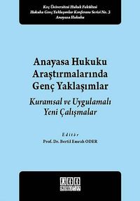 Anayasa Hukuku Araştırmalarında Genç Yaklaşımlar & Kuramsal ve Uygulamalı Yeni Çalışmalar