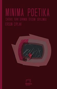 Minima Poetika & Çağdaş Türk Şiirinde Ötesini Söylemek