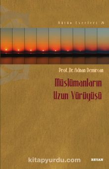 Müslümanların Uzun Yürüyüşü - Prof. Dr. Adnan Demircan