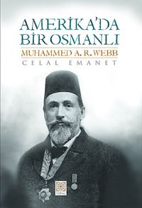 Amerika'da Bir Osmanlı Muhammed A.R.Webb