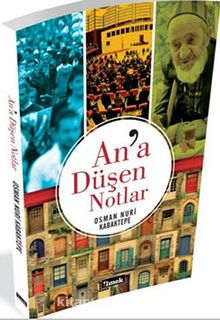 An'a Düşen Notlar - Osman Nuri Kabaktepe