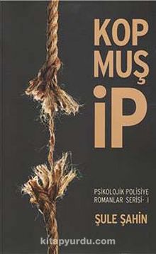 Kopmuş İp / Psikolojik Polisiye Romanlar Serisi -1 - Şule Şahin