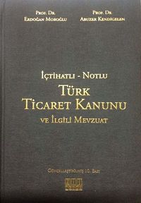 İçtihatlı - Notlu Türk Ticaret Kanunu ve İlgili Mevzuat