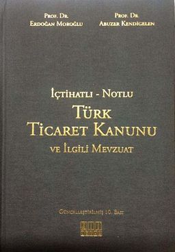 İçtihatlı - Notlu Türk Ticaret Kanunu ve İlgili Mevzuat