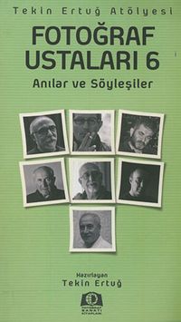 Fotoğraf Ustaları 6 & Anılar ve Söyleşiler