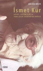 İsmet Kür Hayatı, Eğitimciliği ve Türk Çocuk Edebiyatına Katkısı