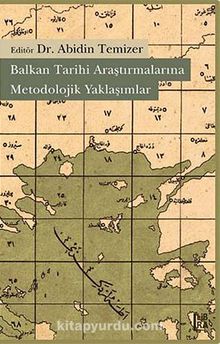 Balkan Tarihi Araştırmalarına Metodolojik Yaklaşımlar - Dr. Abidin Temizer